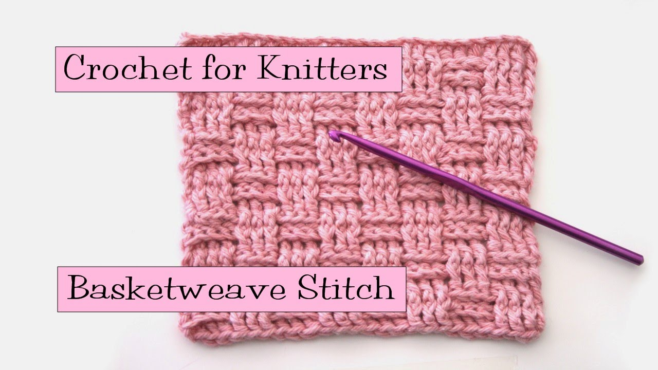 Basket Weave Crochet Pattern Crochet For Knitters Basketweave Stitch Youtube