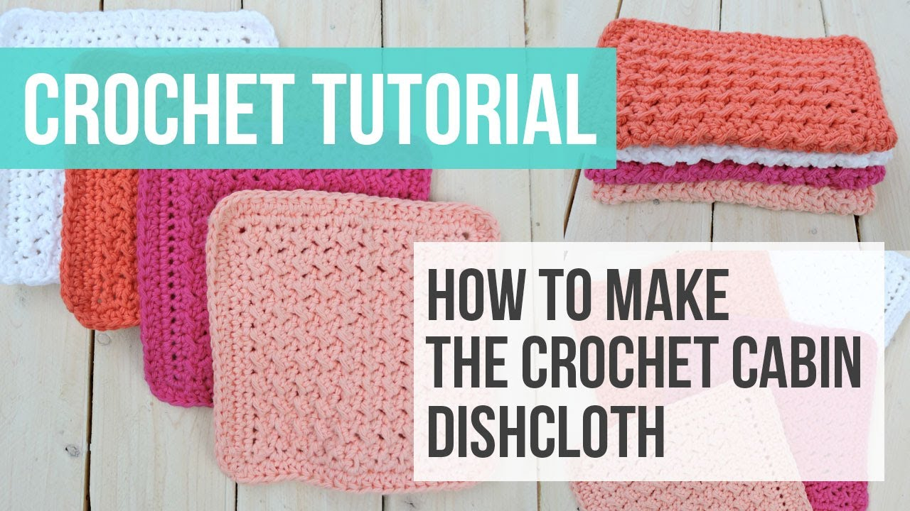 Crochet Face Washer Pattern Crochet Cabin Dishcloth Tutorial Crochet Dishcloth Pattern Crochet