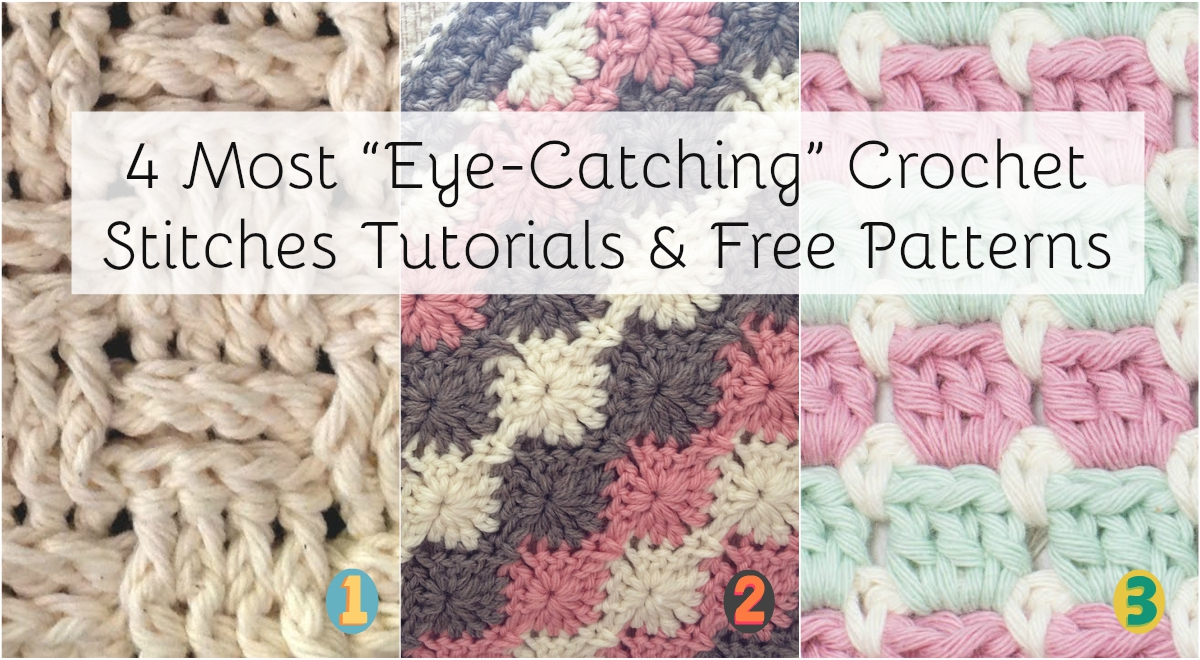 Crochet Stitches Patterns 4 Most Eye Catching Crochet Stitches Tutorials Free Patterns